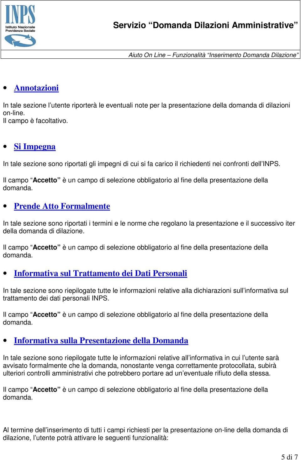 Prende Atto Formalmente In tale sezione sono riportati i termini e le norme che regolano la presentazione e il successivo iter della domanda di dilazione.