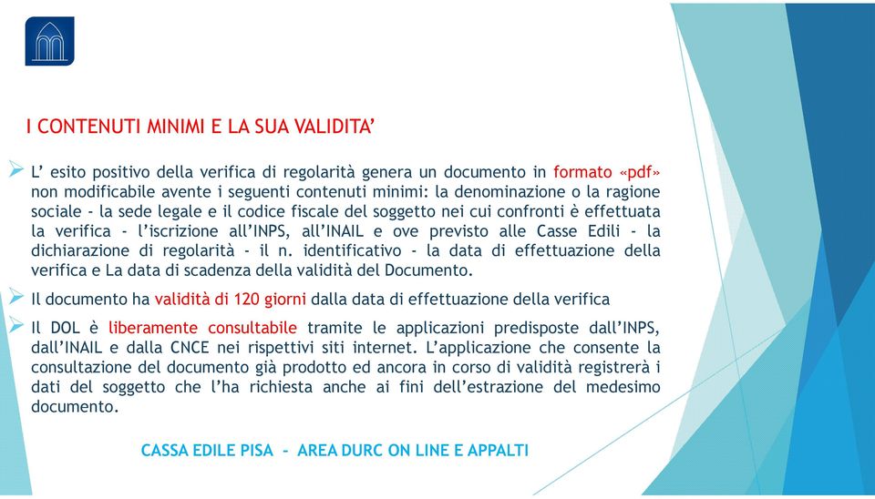 regolarità - il n. identificativo - la data di effettuazione della verifica e La data di scadenza della validità del Documento.