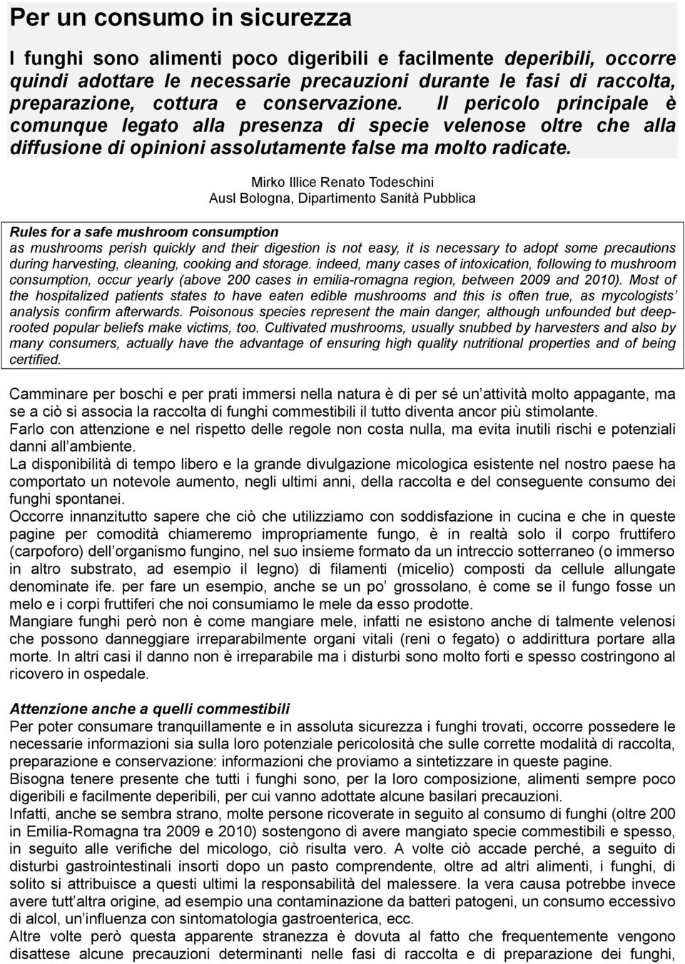 Mirko Illice Renato Todeschini Ausl Bologna, Dipartimento Sanità Pubblica Rules for a safe mushroom consumption as mushrooms perish quickly and their digestion is not easy, it is necessary to adopt