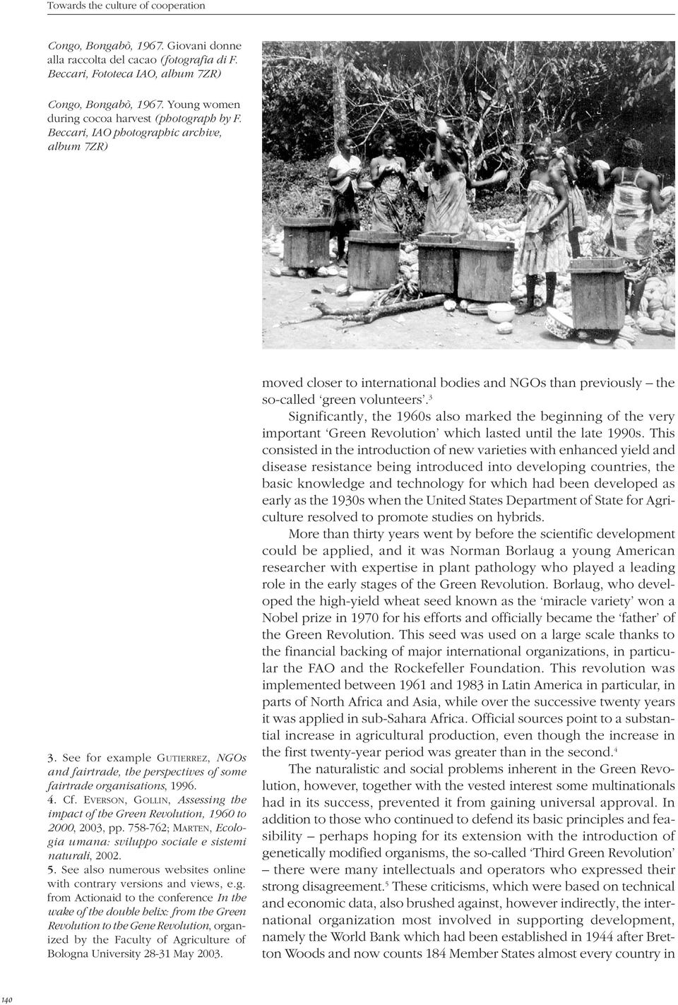 See for example GUTIERREZ, NGOs and fairtrade, the perspectives of some fairtrade organisations, 1996. 4. Cf. EVERSON, GOLLIN, Assessing the impact of the Green Revolution, 1960 to 2000, 2003, pp.