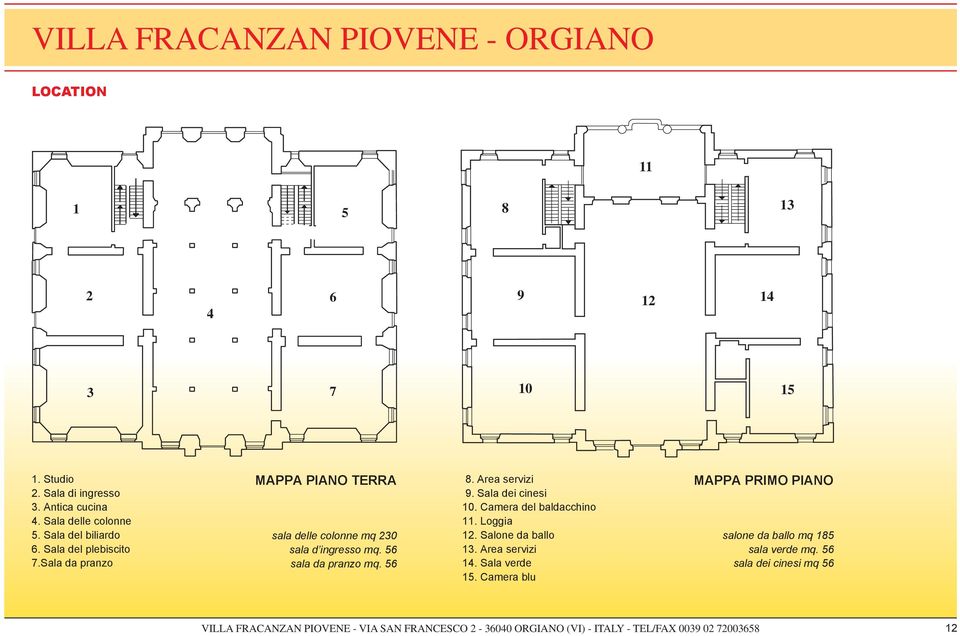 56 sala da pranzo mq. 56 8. Area servizi 9. Sala dei cinesi 10. Camera del baldacchino 11. Loggia 12. Salone da ballo 13.