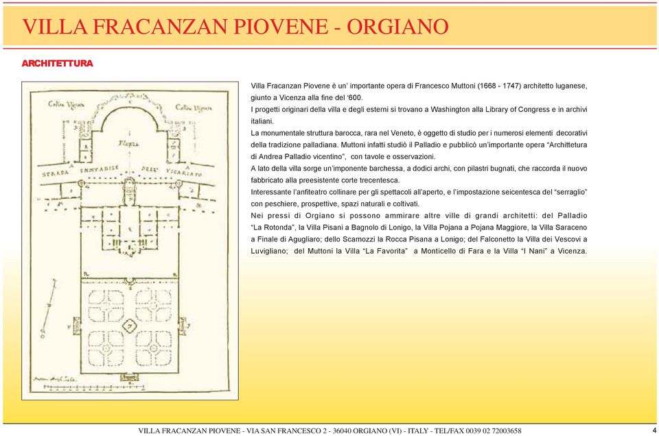 La monumentale struttura barocca, rara nel Veneto, è oggetto di studio per i numerosi elementi decorativi della tradizione palladiana.