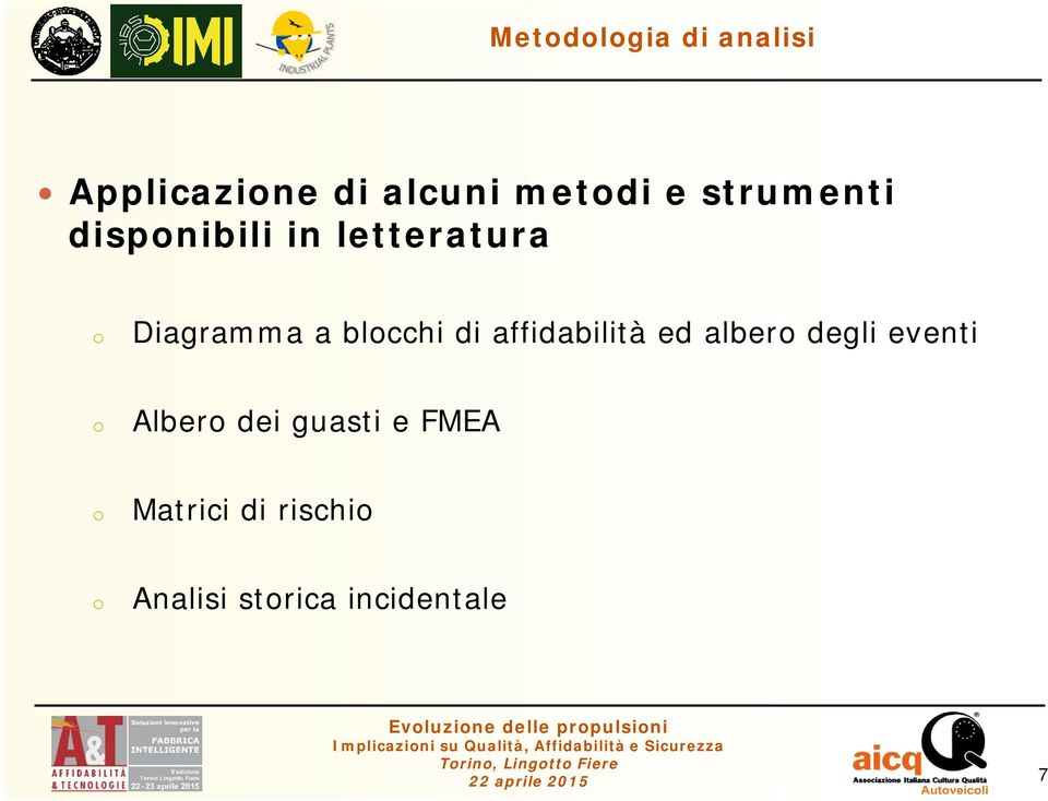 alber degli eventi Alber dei guasti e FMEA Matrici di rischi