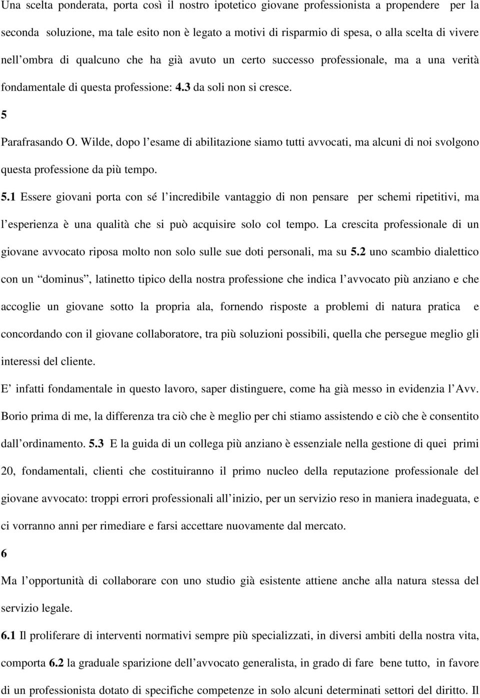 Wilde, dopo l esame di abilitazione siamo tutti avvocati, ma alcuni di noi svolgono questa professione da più tempo. 5.