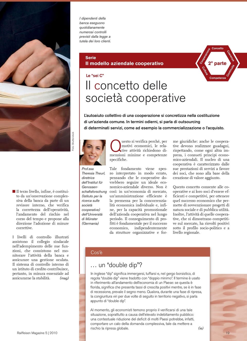 si concretizza nella costituzione di un azienda comune. In termini odierni, si parla di outsourcing di determinati servizi, come ad esempio la commercializzazione o l acquisto.