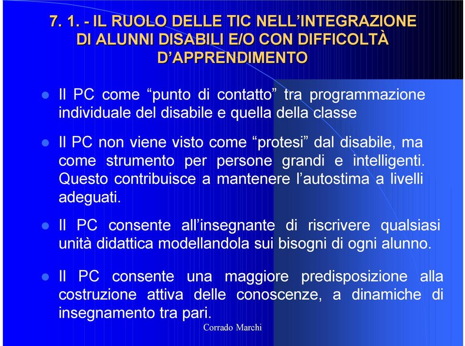 Questo contribuisce a mantenere l autostima a livelli adeguati.