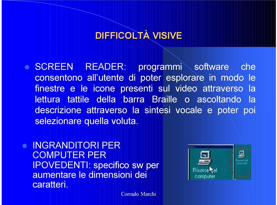 Braille o ascoltando la descrizione attraverso la sintesi vocale e poter poi selezionare quella