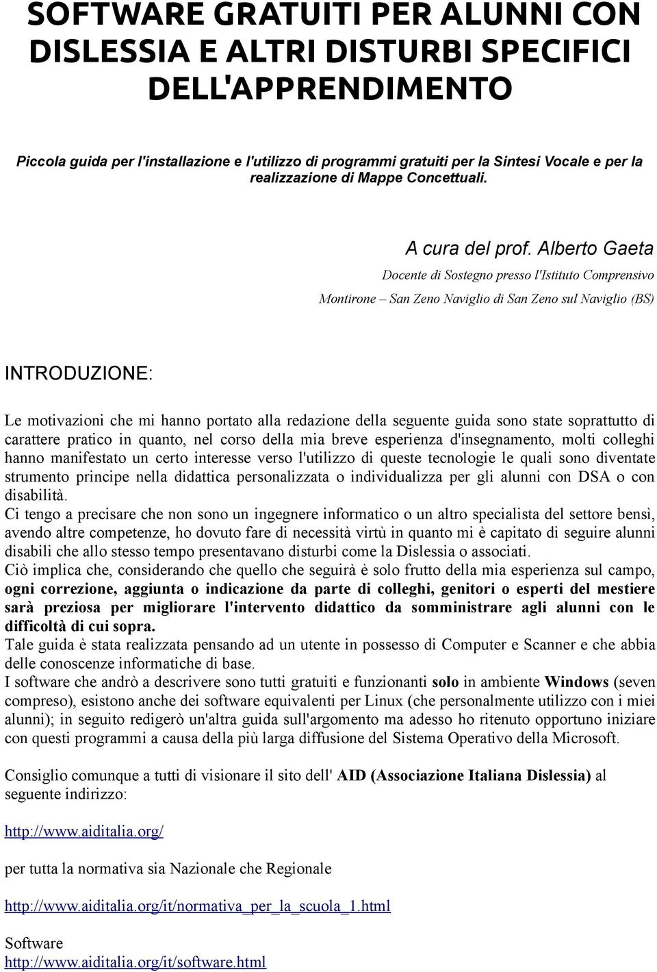 Alberto Gaeta Docente di Sostegno presso l'istituto Comprensivo Montirone San Zeno Naviglio di San Zeno sul Naviglio (BS) INTRODUZIONE: Le motivazioni che mi hanno portato alla redazione della