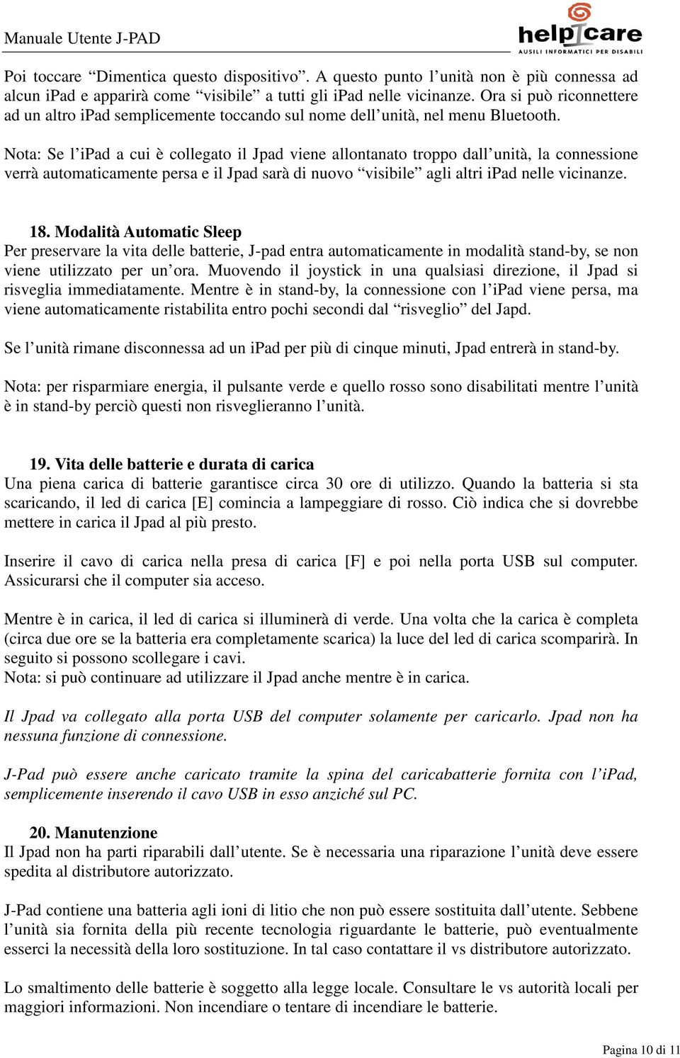 Nota: Se l ipad a cui è collegato il Jpad viene allontanato troppo dall unità, la connessione verrà automaticamente persa e il Jpad sarà di nuovo visibile agli altri ipad nelle vicinanze. 18.