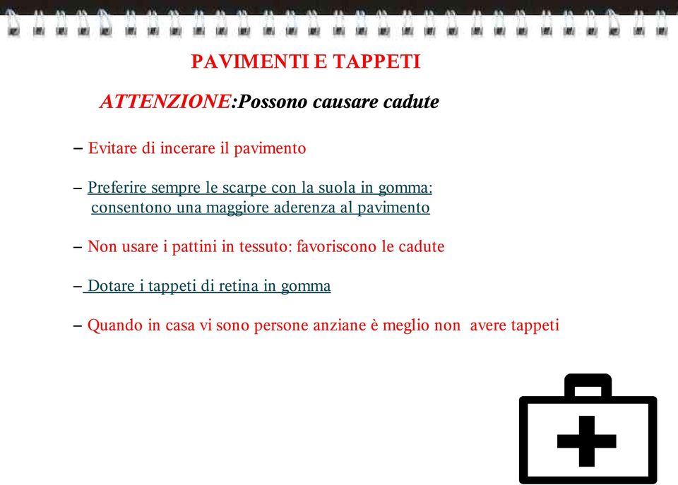 aderenza al pavimento Non usare i pattini in tessuto: favoriscono le cadute Dotare i