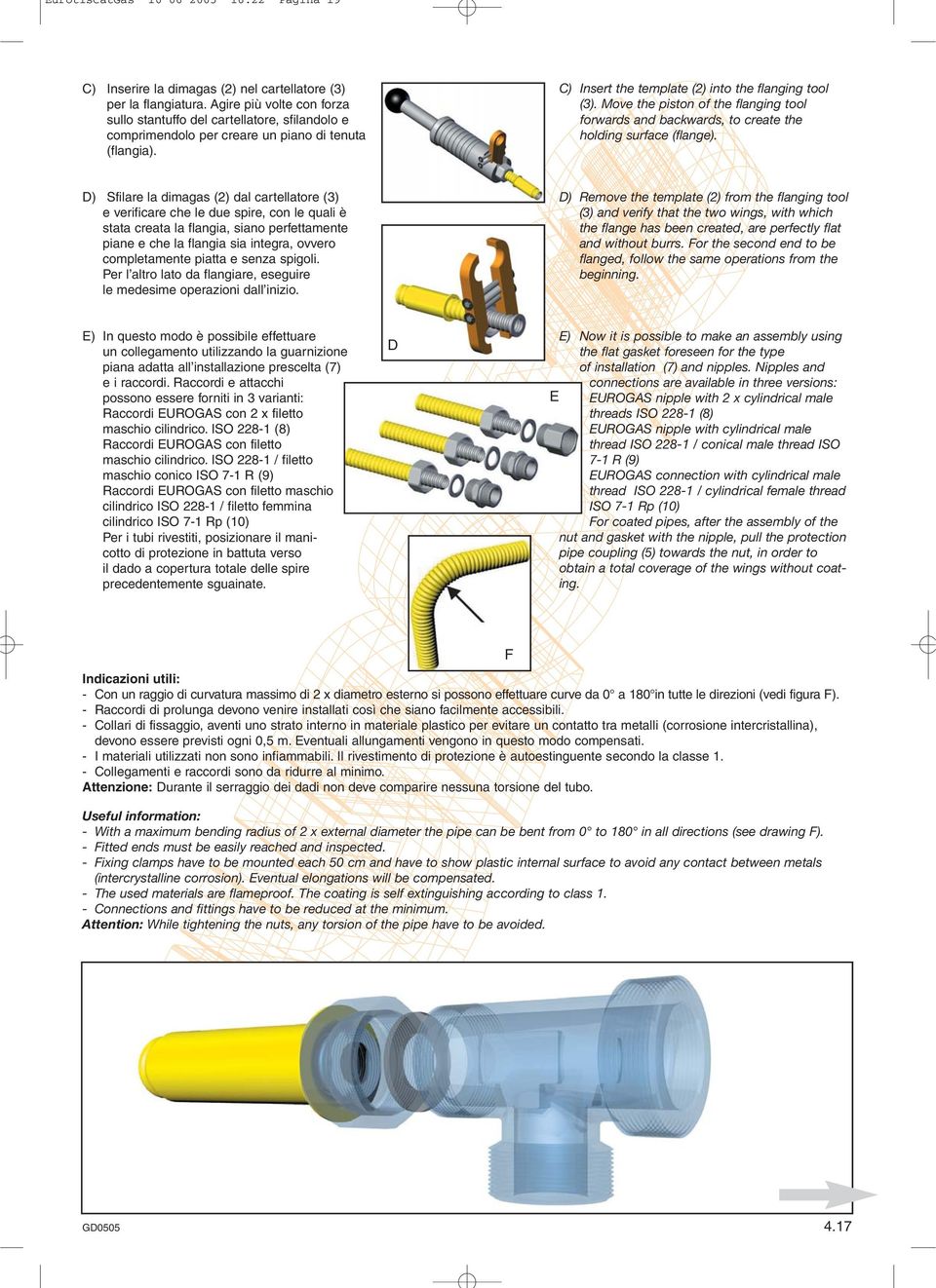 Move the piston of the flanging tool forwards and backwards, to create the holding surface (flange).