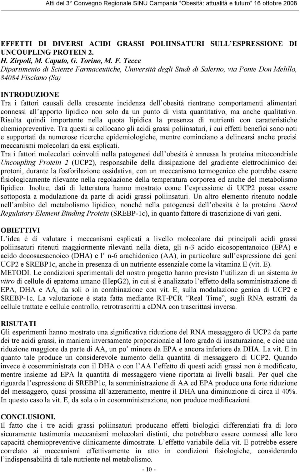 rientrano comportamenti alimentari connessi all apporto lipidico non solo da un punto di vista quantitativo, ma anche qualitativo.