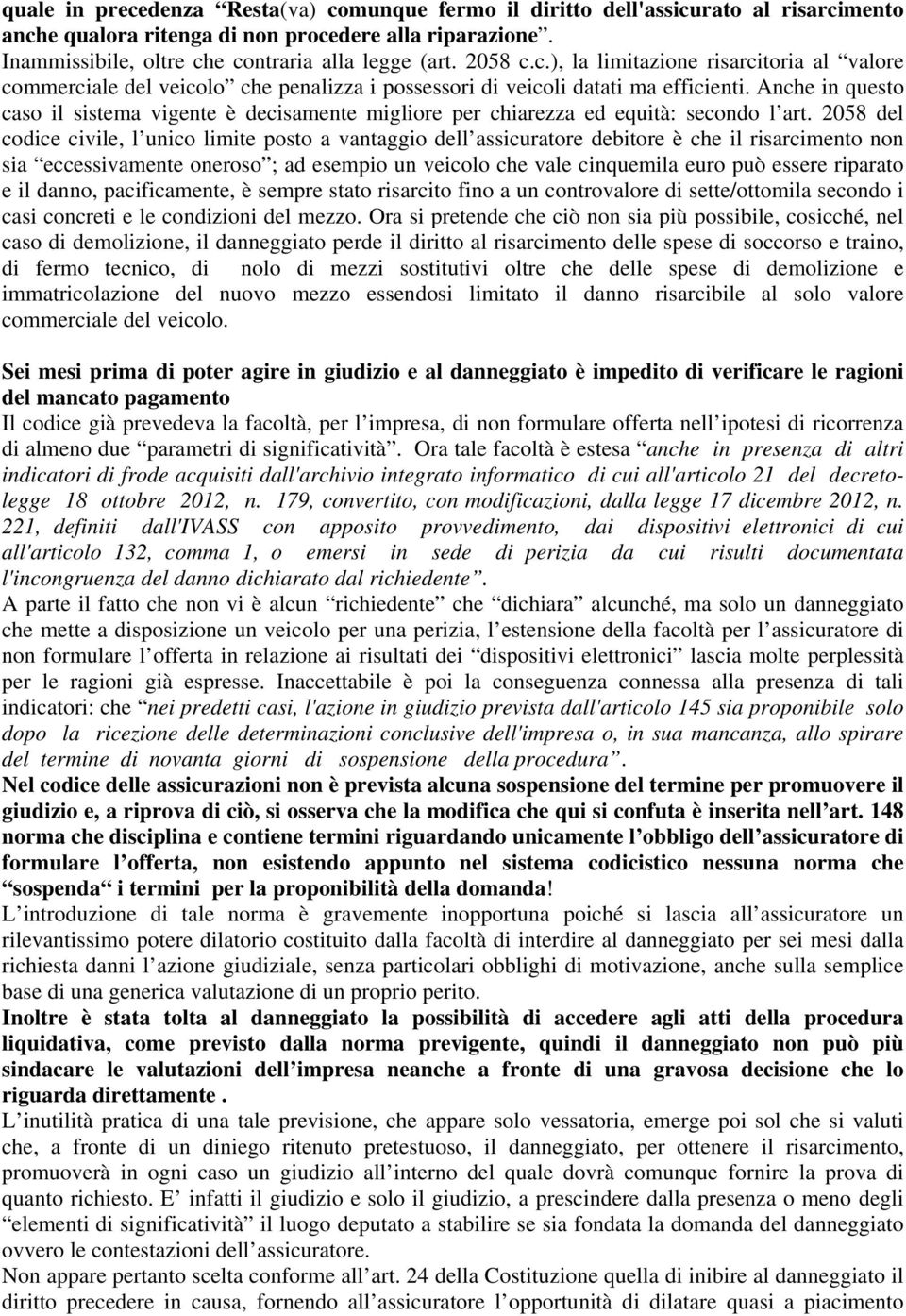 Anche in questo caso il sistema vigente è decisamente migliore per chiarezza ed equità: secondo l art.