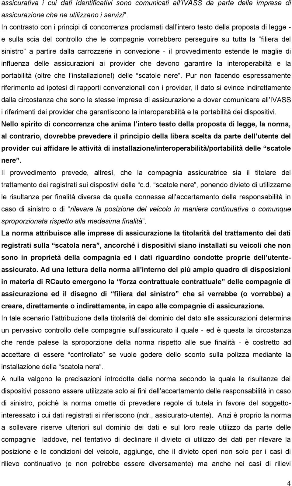 partire dalla carrozzerie in convezione - il provvedimento estende le maglie di influenza delle assicurazioni ai provider che devono garantire la interoperabiltà e la portabilità (oltre che l