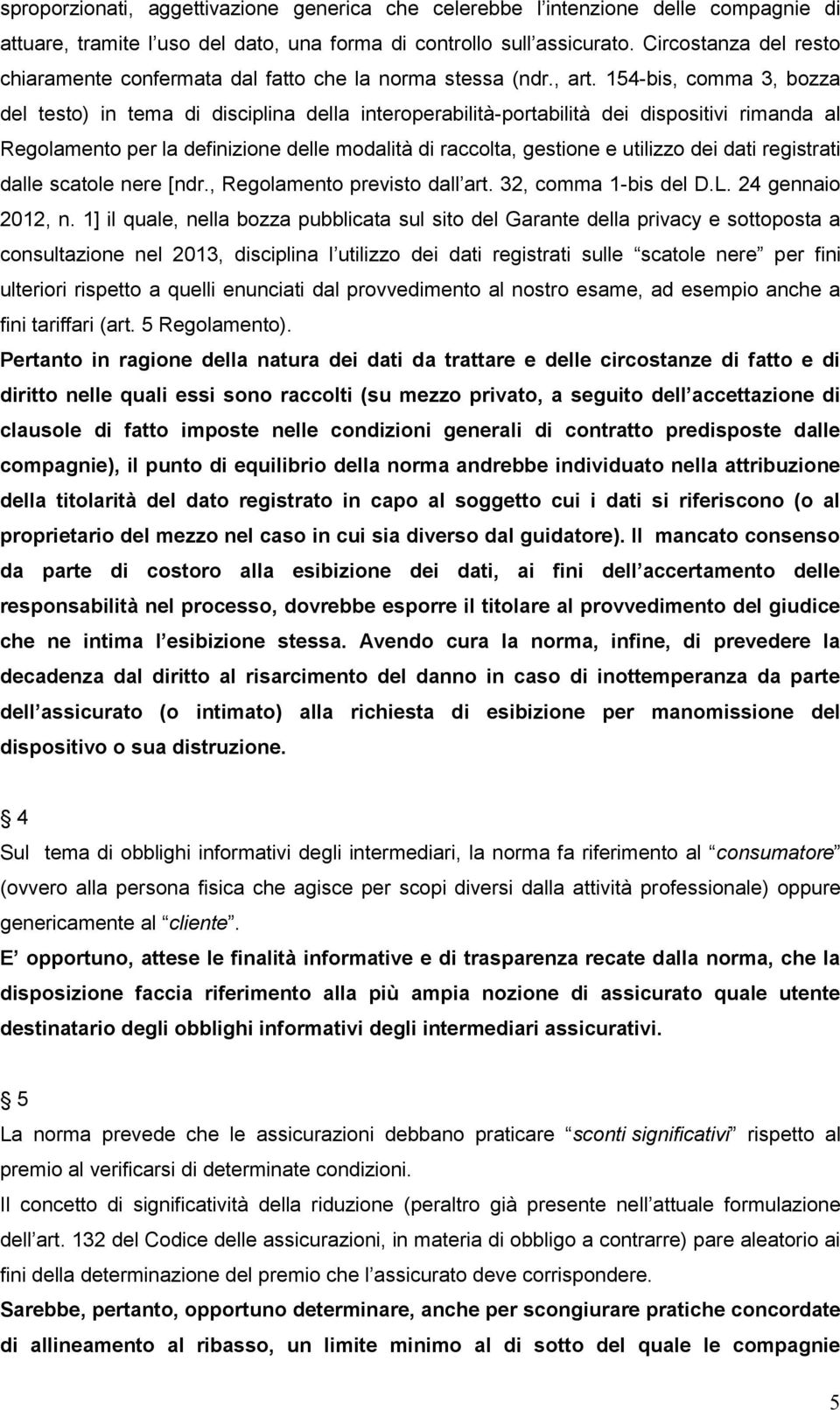 154-bis, comma 3, bozza del testo) in tema di disciplina della interoperabilità-portabilità dei dispositivi rimanda al Regolamento per la definizione delle modalità di raccolta, gestione e utilizzo