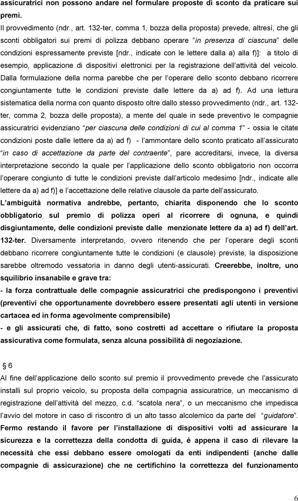 , indicate con le lettere dalla a) alla f)]: a titolo di esempio, applicazione di dispositivi elettronici per la registrazione dell attività del veicolo.