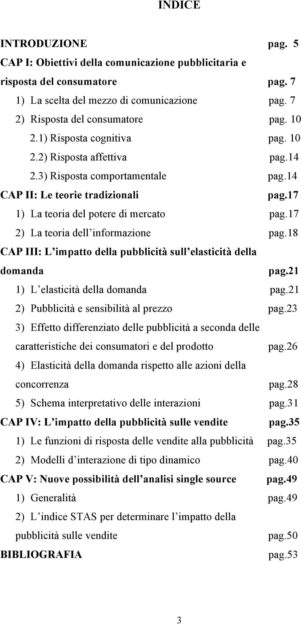 21 1 L elascà della domanda pag.21 2 Pubblcà e sensblà al prezzo pag.23 3 Effeo dfferenzao delle pubblcà a seconda delle caraersche de consumaor e del prodoo pag.