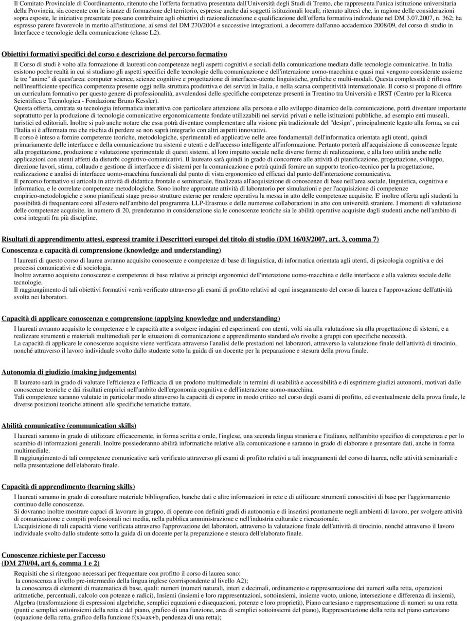 possano contribuire agli obiettivi di razionalizzazione e qualificazione dell'offerta formativa individuate nel DM 3.07.2007, n.