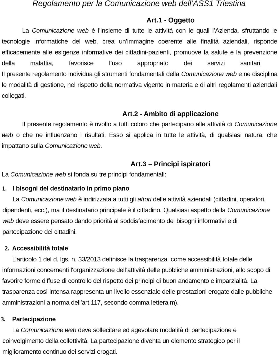 efficacemente alle esigenze informative dei cittadini-pazienti, promuove la salute e la prevenzione della malattia, favorisce l uso appropriato dei servizi sanitari.