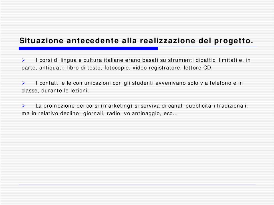 testo, fotocopie, video registratore, lettore CD.