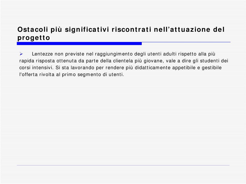 clientela più giovane, vale a dire gli studenti dei corsi intensivi.