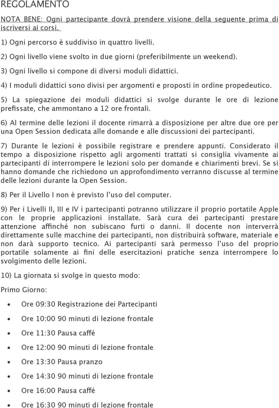 4) I moduli didattici sono divisi per argomenti e proposti in ordine propedeutico.