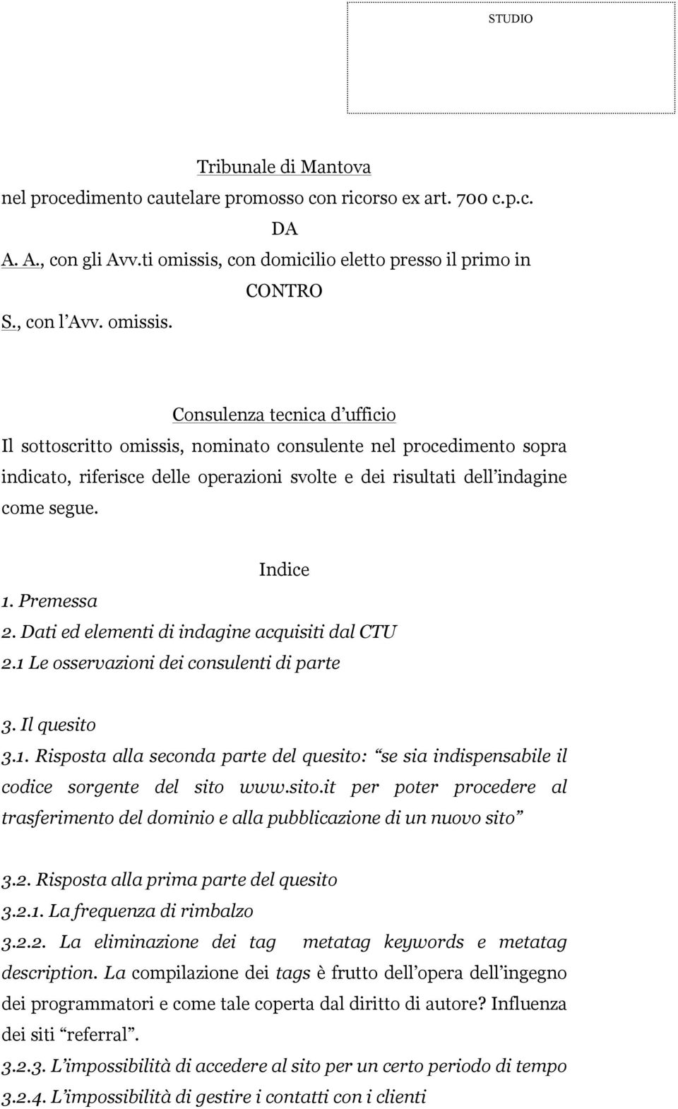 Consulenza tecnica d ufficio Il sottoscritto omissis, nominato consulente nel procedimento sopra indicato, riferisce delle operazioni svolte e dei risultati dell indagine come segue. Indice 1.