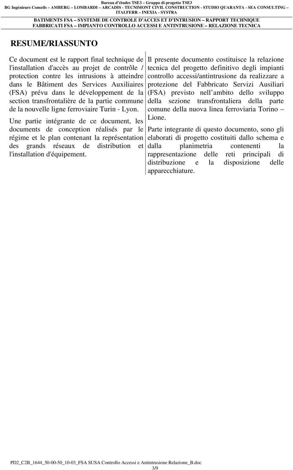 Une partie intégrante de ce document, les documents de conception réalisés par le régime et le plan contenant la représentation des grands réseaux de distribution et l'installation d'équipement.