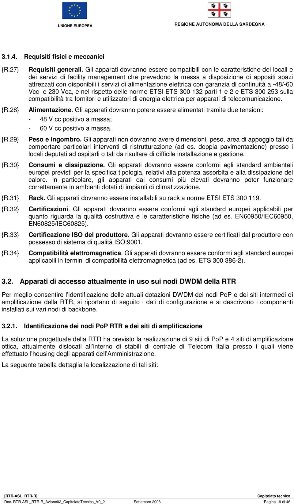 servizi di alimentazione elettrica con garanzia di continuità a -48/-60 Vcc e 230 Vca, e nel rispetto delle norme ETSI ETS 300 132 parti 1 e 2 e ETS 300 253 sulla compatibilità tra fornitori e