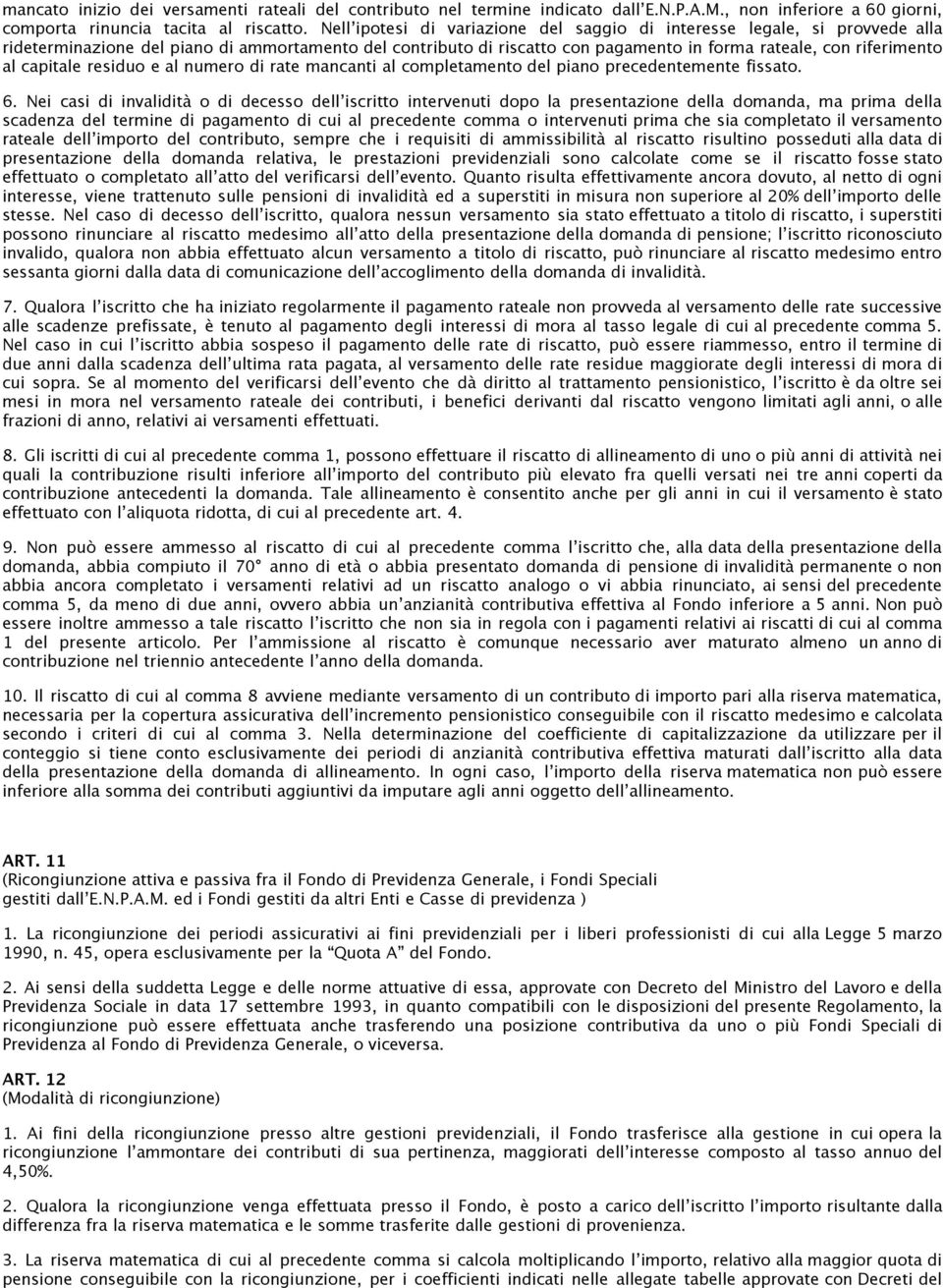 capitale residuo e al numero di rate mancanti al completamento del piano precedentemente fissato. 6.