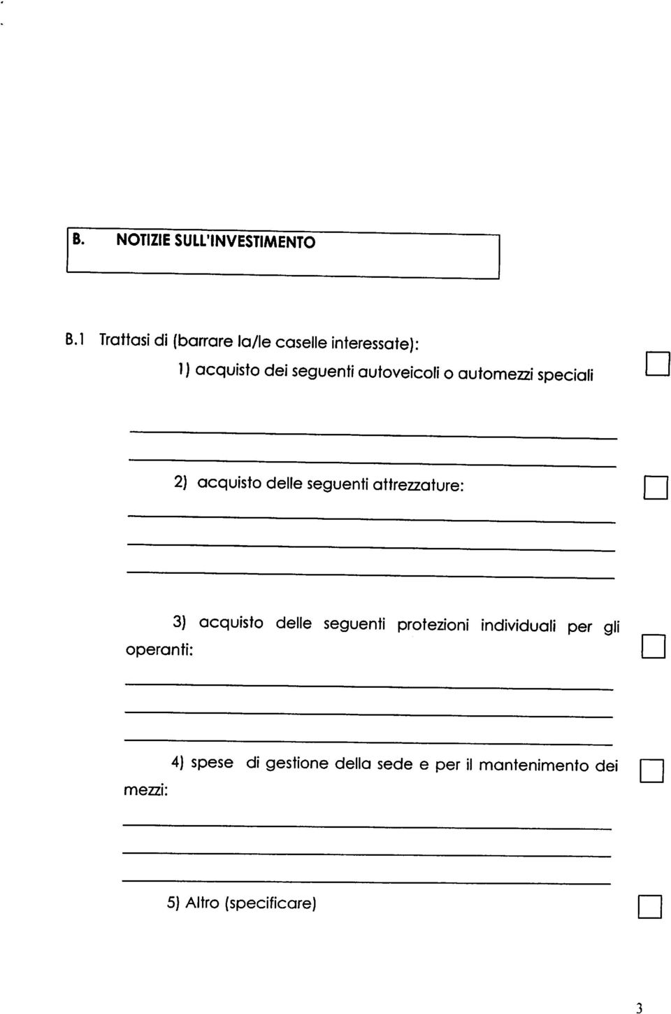 autoveicoli o automezzi speciali 2) acquisto delle seguenti attrezzature: operanti: