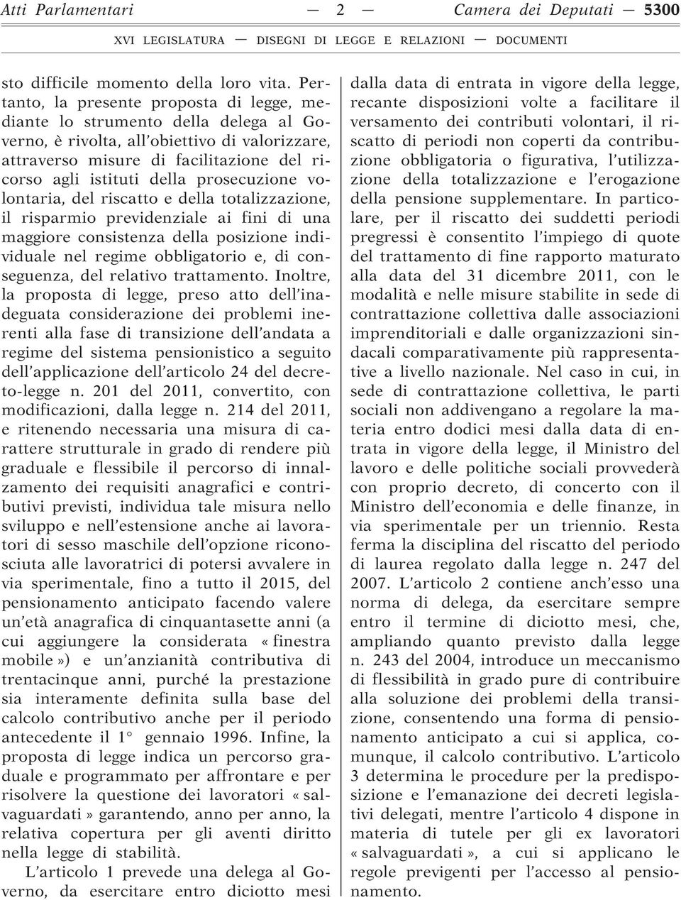 prosecuzione volontaria, del riscatto e della totalizzazione, il risparmio previdenziale ai fini di una maggiore consistenza della posizione individuale nel regime obbligatorio e, di conseguenza, del