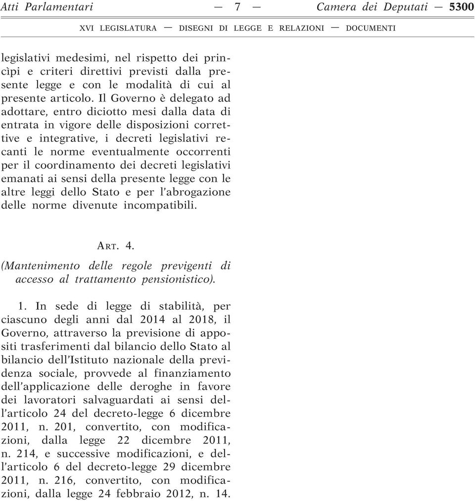 il coordinamento dei decreti legislativi emanati ai sensi della presente legge con le altre leggi dello Stato e per l abrogazione delle norme divenute incompatibili. ART. 4.