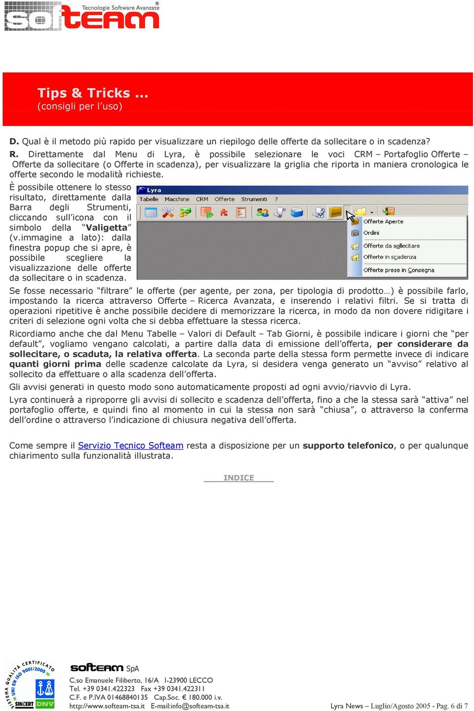 le offerte secondo le modalità richieste. È possibile ottenere lo stesso risultato, direttamente dalla Barra degli Strumenti, cliccando sull icona con il simbolo della Valigetta (v.