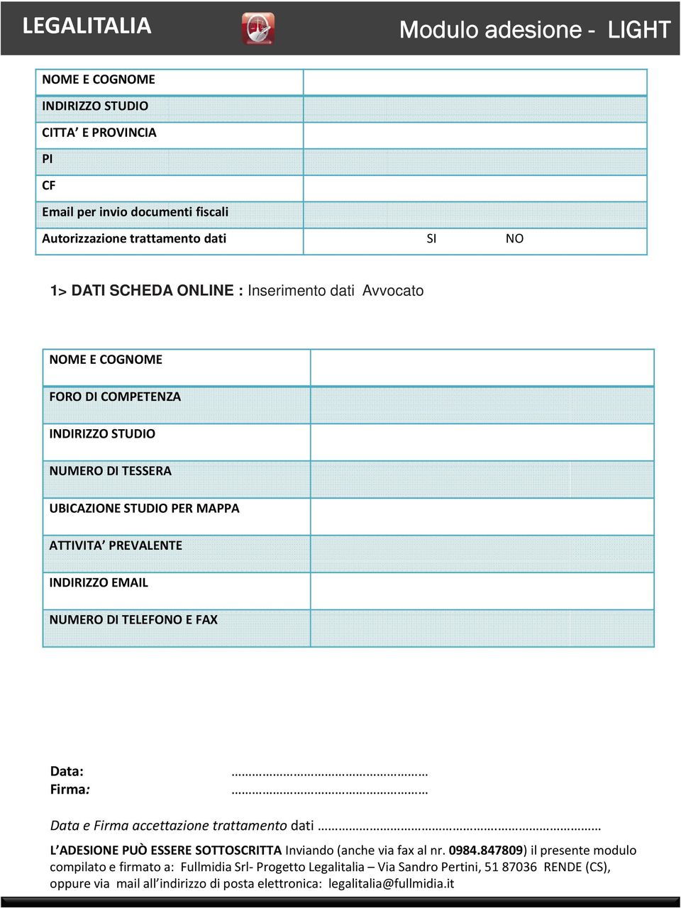 NUMERO DI TELEFONO E FAX Data: Firma: Data e Firma accettazione trattamento dati. L ADESIONE PUÒ ESSERE SOTTOSCRITTA Inviando (anche via fax al nr. 0984.