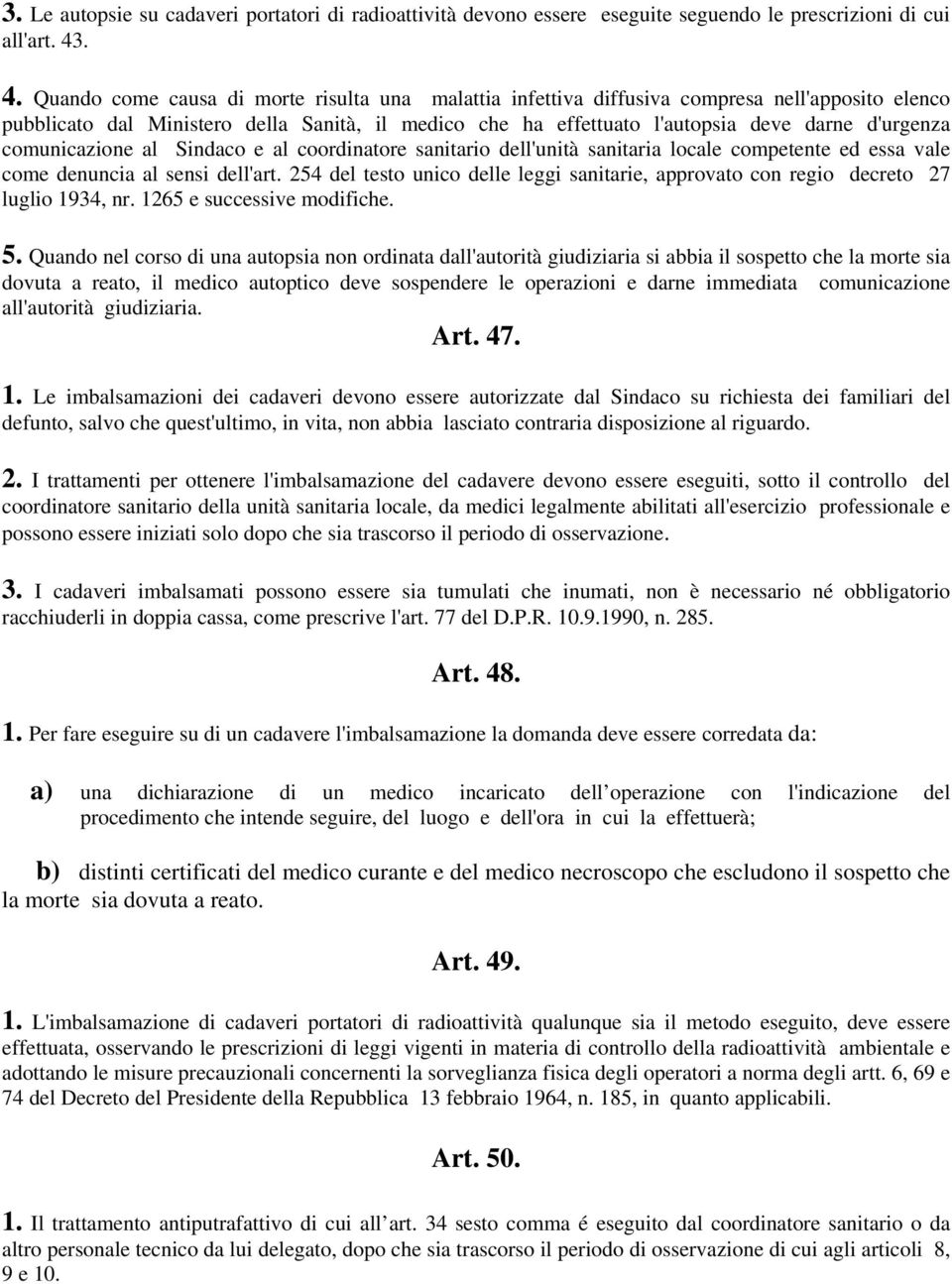 d'urgenza comunicazione al Sindaco e al coordinatore sanitario dell'unità sanitaria locale competente ed essa vale come denuncia al sensi dell'art.