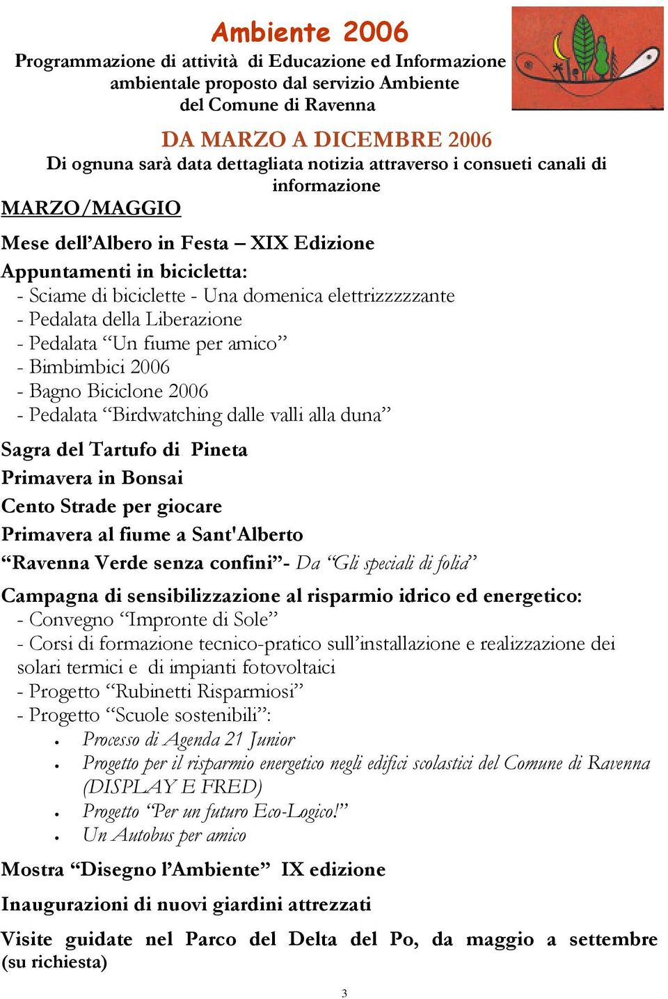 Liberazione - Pedalata Un fiume per amico - Bimbimbici 2006 - Bagno Biciclone 2006 - Pedalata Birdwatching dalle valli alla duna Sagra del Tartufo di Pineta Primavera in Bonsai Cento Strade per