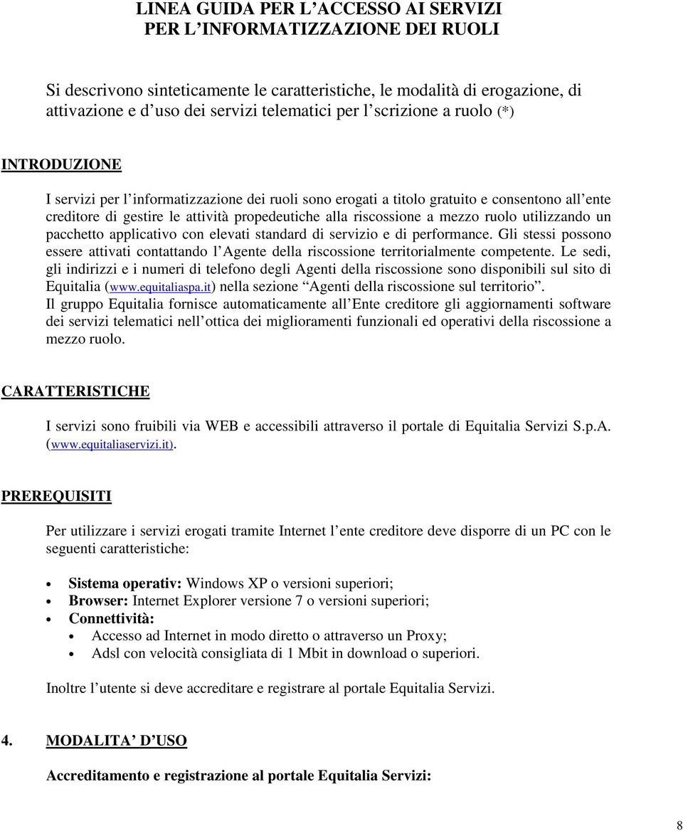 mezzo ruolo utilizzando un pacchetto applicativo con elevati standard di servizio e di performance.