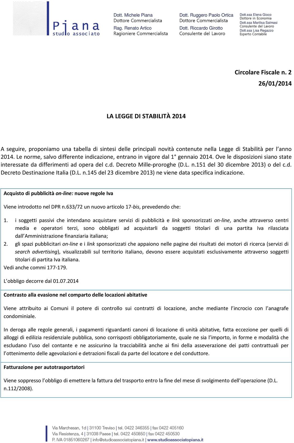 d. Decreto Destinazione Italia (D.L. n.145 del 23 dicembre 2013) ne viene data specifica indicazione. Acquisto di pubblicità on-line: nuove regole Iva Viene introdotto nel DPR n.