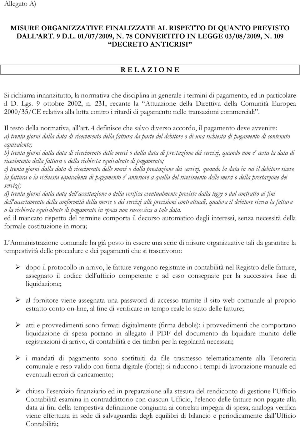 231, recante la Attuazione della Direttiva della Comunità Europea 2000/35/CE relativa alla lotta contro i ritardi di pagamento nelle transazioni commerciali. Il testo della normativa, all art.