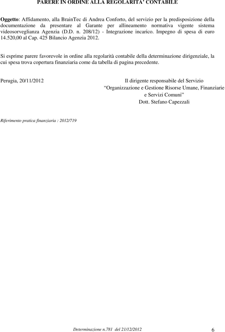 Perugia, 20/11/2012 Il dirigente responsabile del Servizio Organizzazione e Gestione Risorse Umane, Finanziarie e