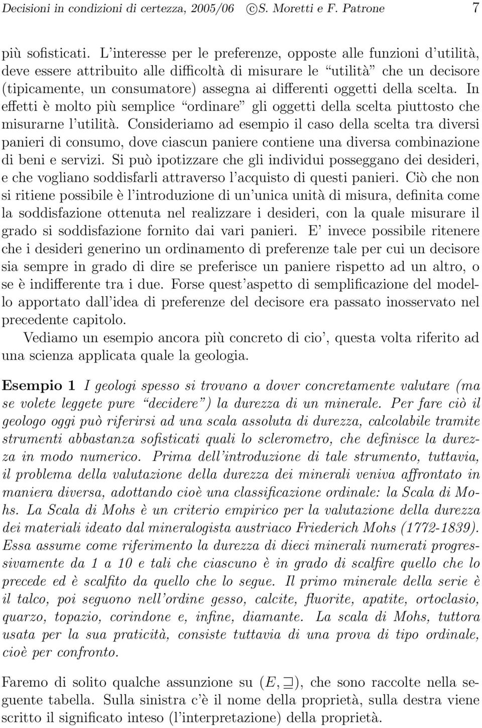 oggetti della scelta. In effetti è molto più semplice ordinare gli oggetti della scelta piuttosto che misurarne l utilità.