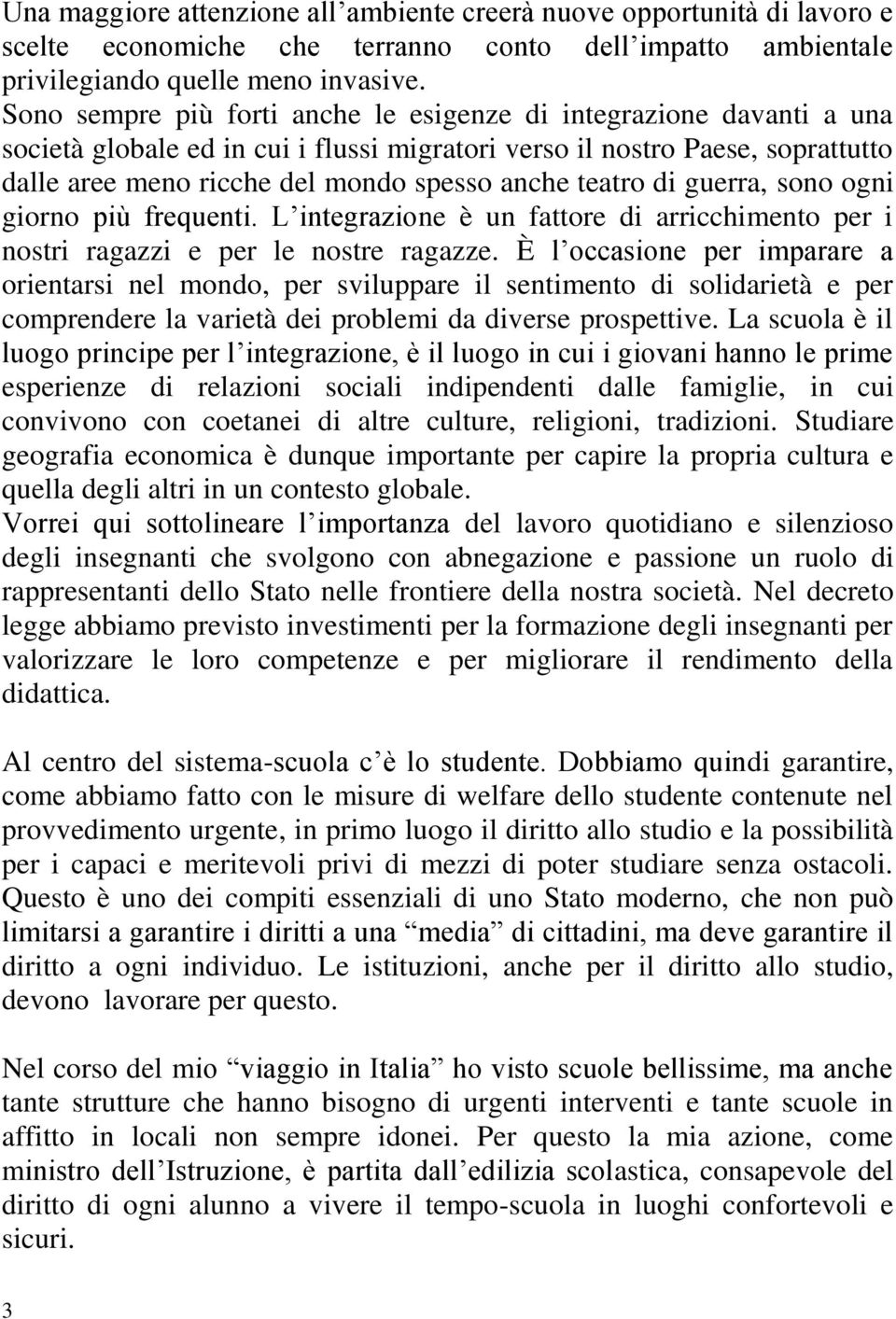 teatro di guerra, sono ogni giorno più frequenti. L integrazione è un fattore di arricchimento per i nostri ragazzi e per le nostre ragazze.