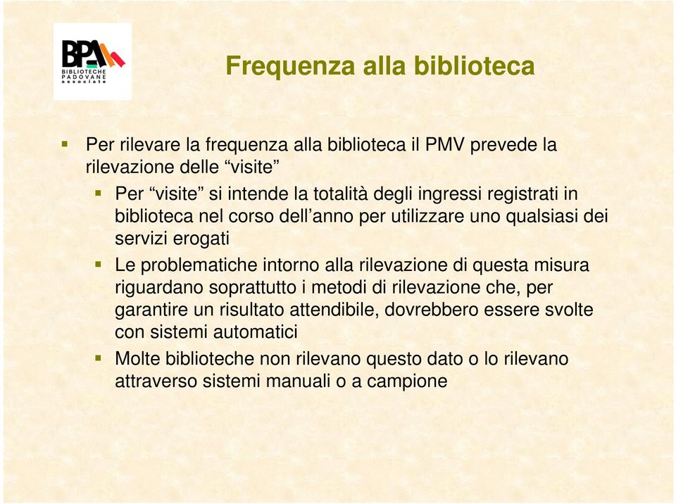 intorno alla rilevazione di questa misura riguardano soprattutto i metodi di rilevazione che, per garantire un risultato attendibile,