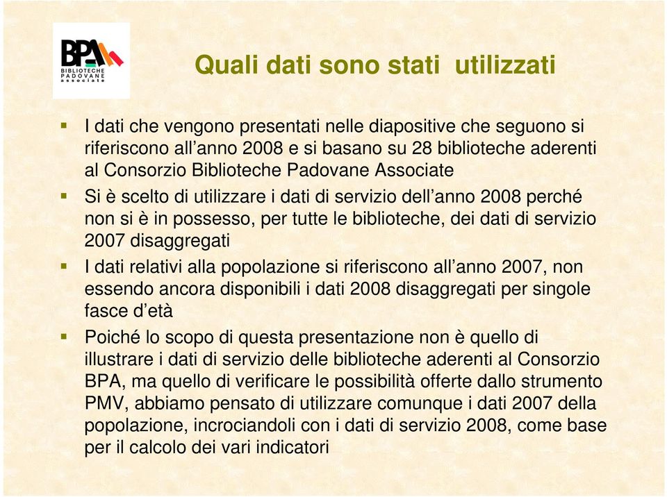 riferiscono all anno 2007, non essendo ancora disponibili i dati 2008 disaggregati per singole fasce d età Poiché lo scopo di questa presentazione non è quello di illustrare i dati di servizio delle