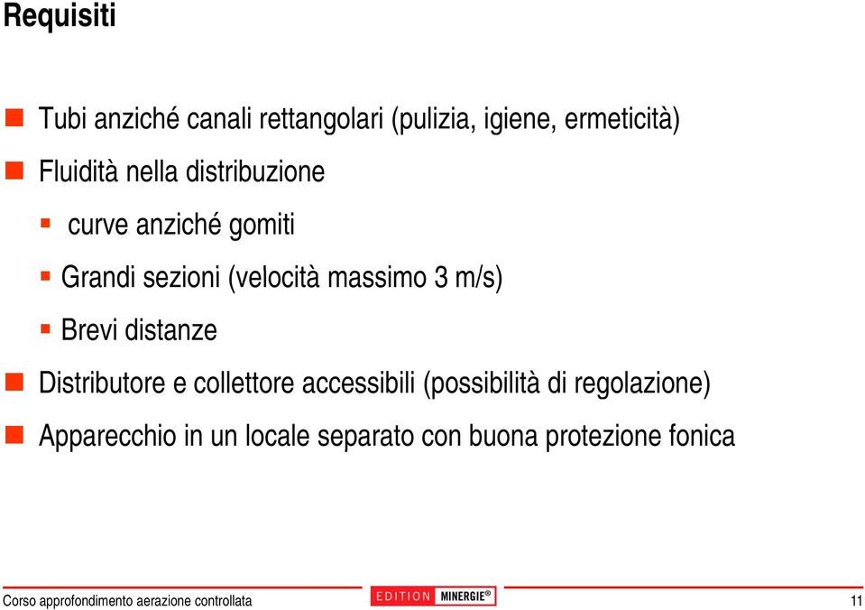 massimo Brevi distanze 3 m/s) Distributore e collettore accessibili