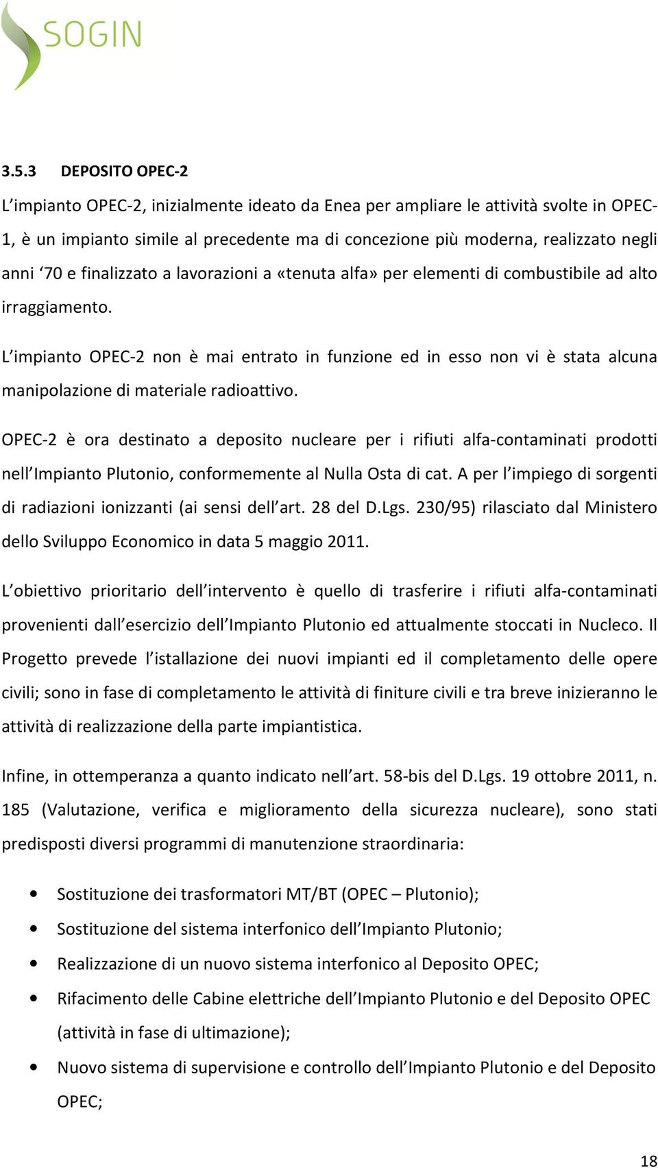 L impianto OPEC-2 non è mai entrato in funzione ed in esso non vi è stata alcuna manipolazione di materiale radioattivo.