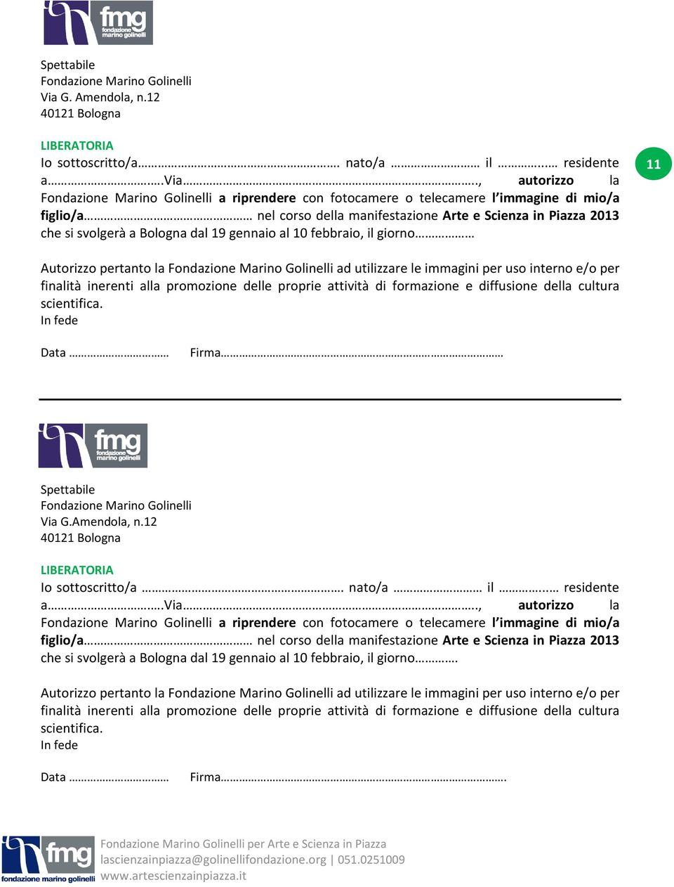 Bologna dal 19 gennaio al 10 febbraio, il giorno 11 Autorizzo pertanto la Fondazione Marino Golinelli ad utilizzare le immagini per uso interno e/o per finalità inerenti alla promozione delle proprie