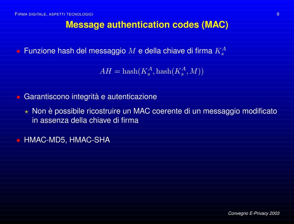 M)) Garantiscono integrità e autenticazione Non è possibile ricostruire un MAC