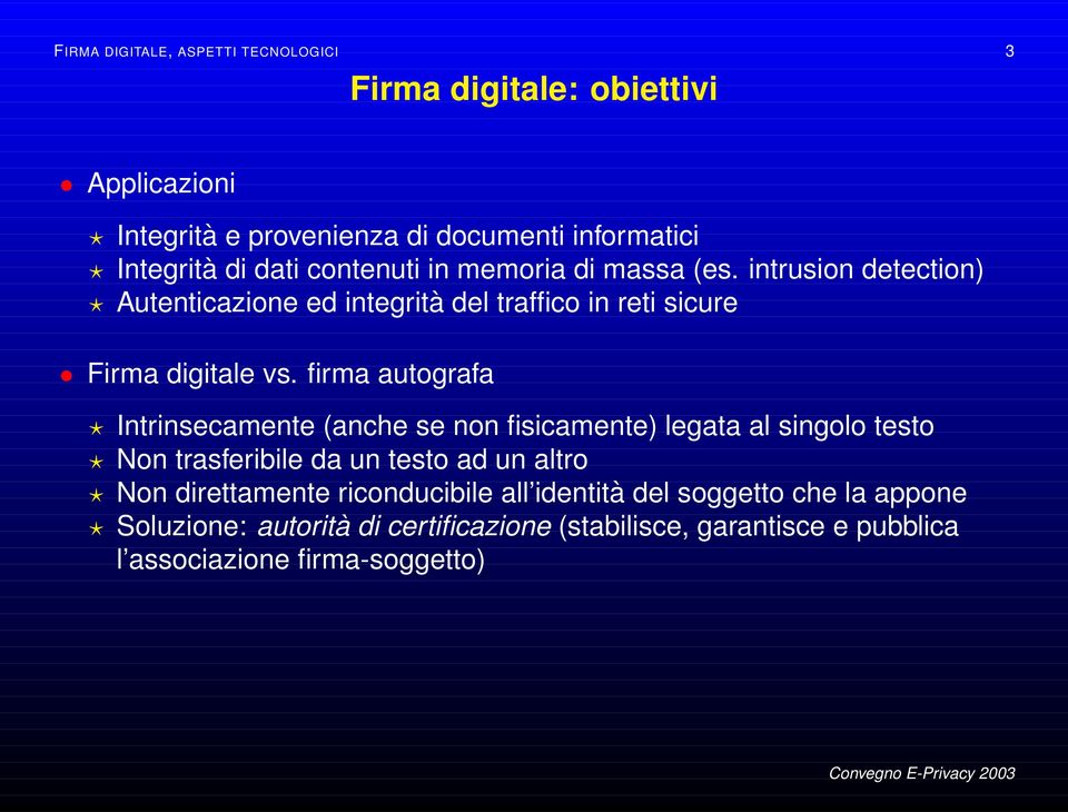 firma autografa Intrinsecamente (anche se non fisicamente) legata al singolo testo Non trasferibile da un testo ad un altro Non direttamente